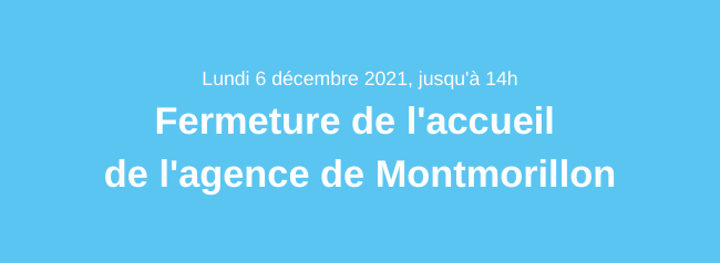 Fermeture exceptionnelle de l’accueil de l’agence de Montmorillon